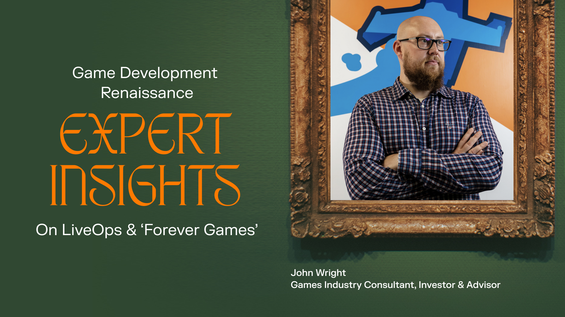 Game Development Renaissance: LiveOps & Forever Games with John Wright
